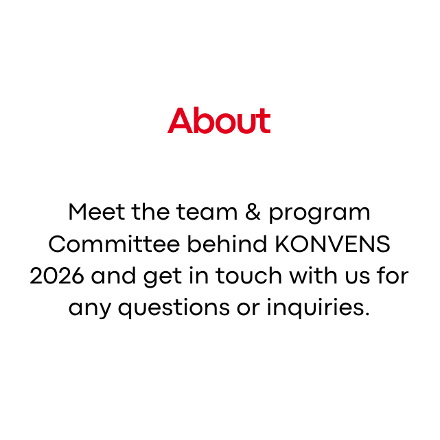 Title: About
Content: Meet the team & program Committee behind KONVENS 2026 and get in touch with us for any questions or inquiries.