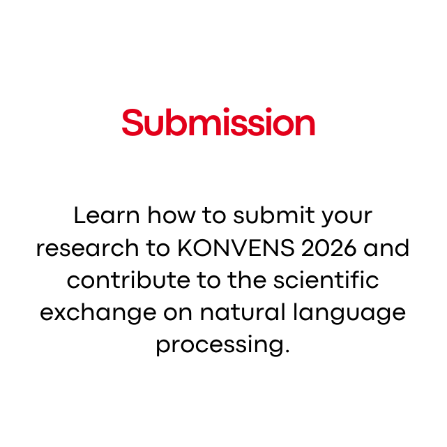 Title: Submission
Content: Learn how to submit your research to KONVENS 2026 and contribute to the scientific exchange on natural language processing.